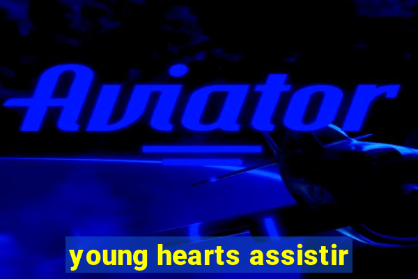 young hearts assistir